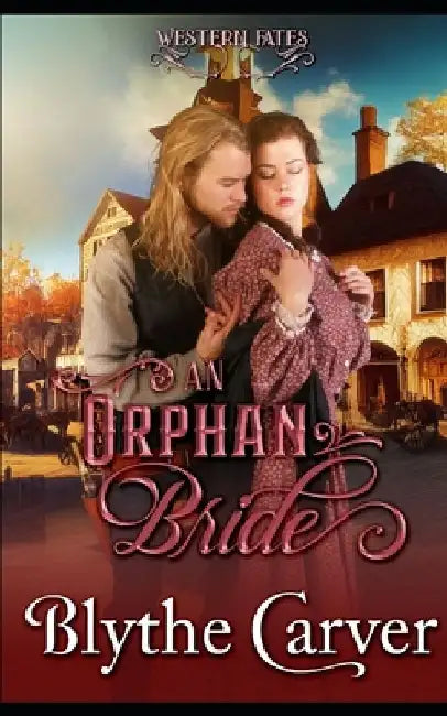 An Orphan Bride: A Clean Western Bride Romance by Blythe Carver