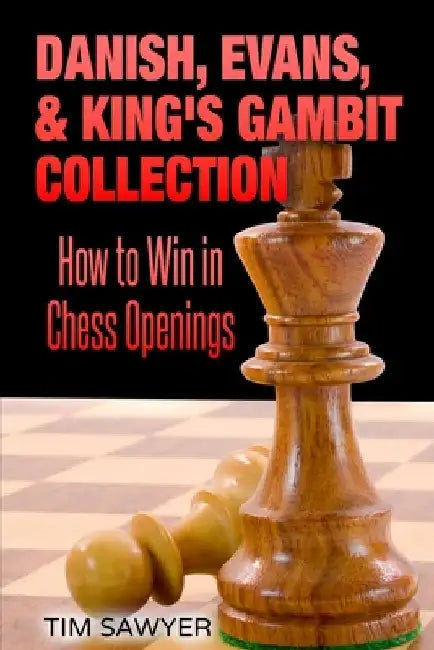 Danish, Evans, & King's Gambit Collection: How to Win in Chess Openings by Tim Sawyer
