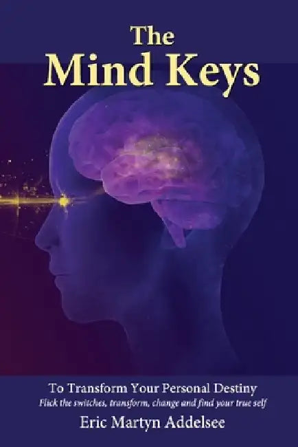 The Mind Keys: To transform your personal destiny by Eric Martyn Addelsee