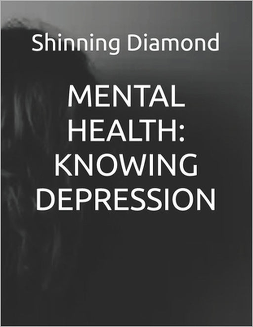 Mental Health: Knowing Depression by Shinning Diamond