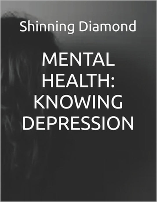Mental Health: Knowing Depression by Shinning Diamond