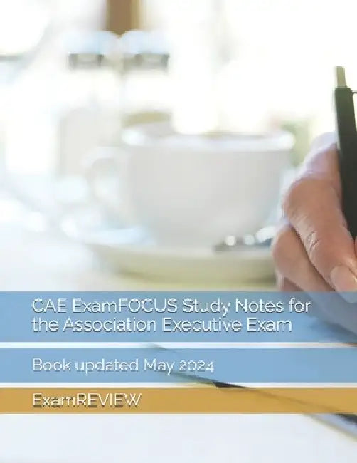 CAE ExamFOCUS Study Notes for the Association Executive Exam by Mike Yu