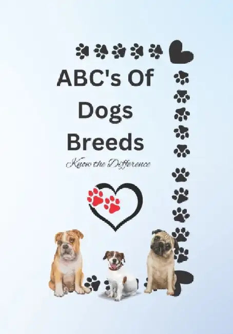 ABC's Of Dogs Breeds: Know the Difference by Reerica Tumblin