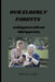 Our Elderly Parents: making peace with our elderly parents by Robert A. Taylor