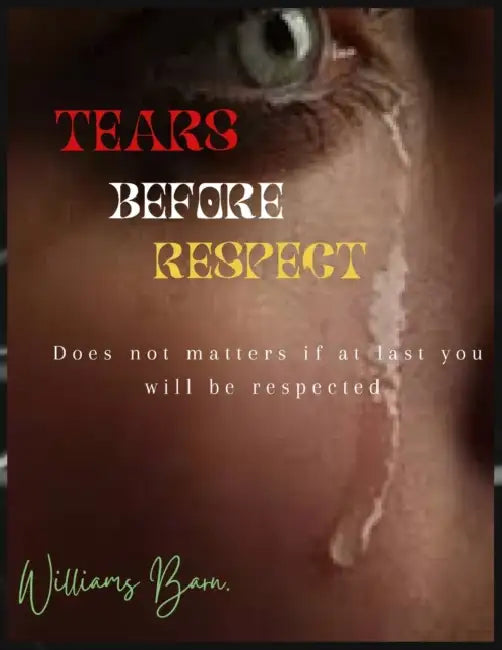 Tears before respect: Does and don't to make you a respected person. by Mike Williams, Williams Baranabas