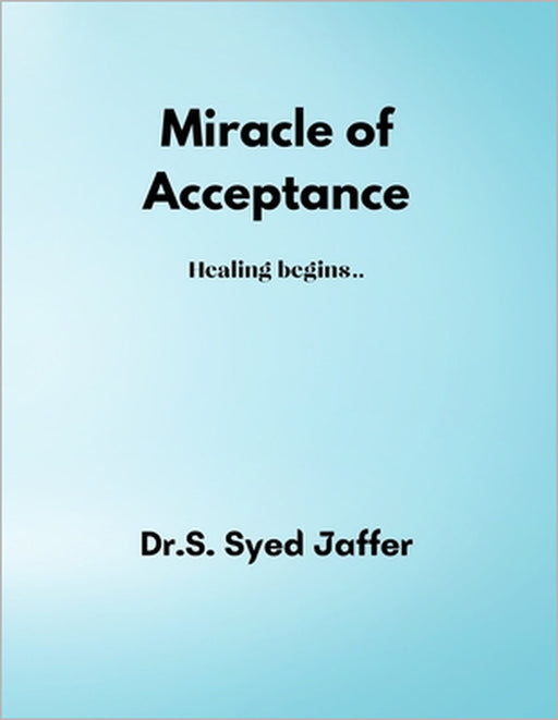 Miracle of Acceptance: Healing begins.... by L. Saira Banu, S. Syed Jaffer