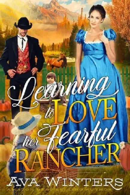 Learning to Love her Fearful Rancher: A Western Historical Romance Book by Ava Winters