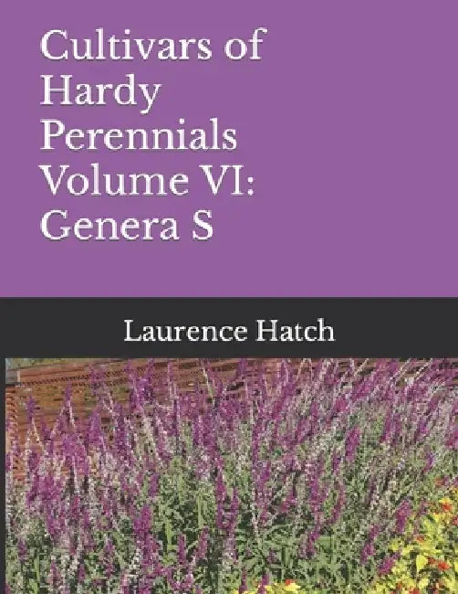 Cultivars of Hardy Perennials: Volume VI: Genera S by Laurence Hatch