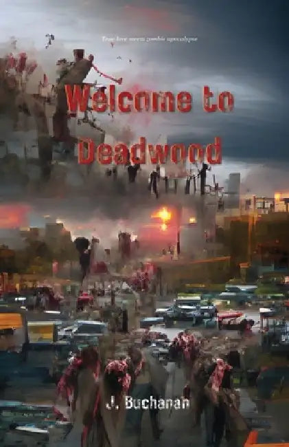 Welcome to Deadwood by J. Buchanan