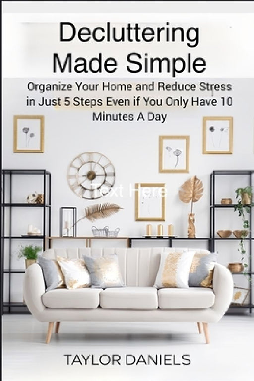 Declutter Get Your Home In Tip Top Shape For the Rest of Your Life by Taylor Daniels
