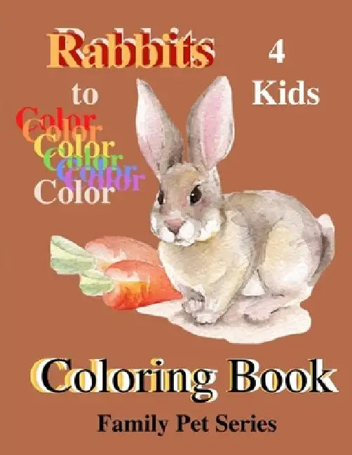 Rabbits 4 Kids Coloring Book: Family Pets Series by Ht Jeri Lee C.