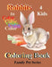 Rabbits 4 Kids Coloring Book: Family Pets Series by Ht Jeri Lee C.