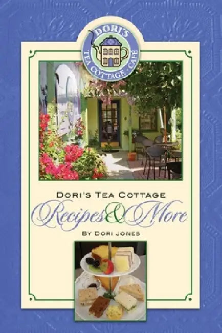 Dori's Tea Cottage Recipes and More by Dori Jones