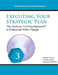 Executing Your Strategic Plan: The Systems Thinking Approach (R) to Enterprise-Wide Change by Gail Aller-Stead, James McKinlay, Stephen Haines