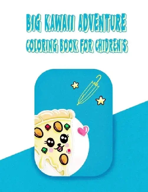 Big Kawaii Adventure Coloring Book For Chidren's: Art Book Of Cut Creatures For Kids by A. Annaoui