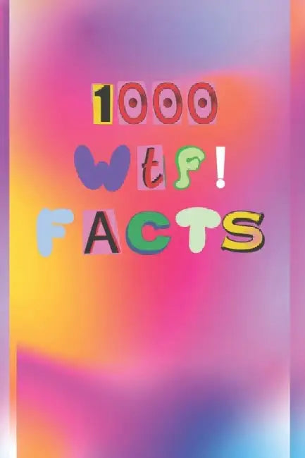 1000 WTF Facts: Fun, Random, and Intriguing by Mike Dandy