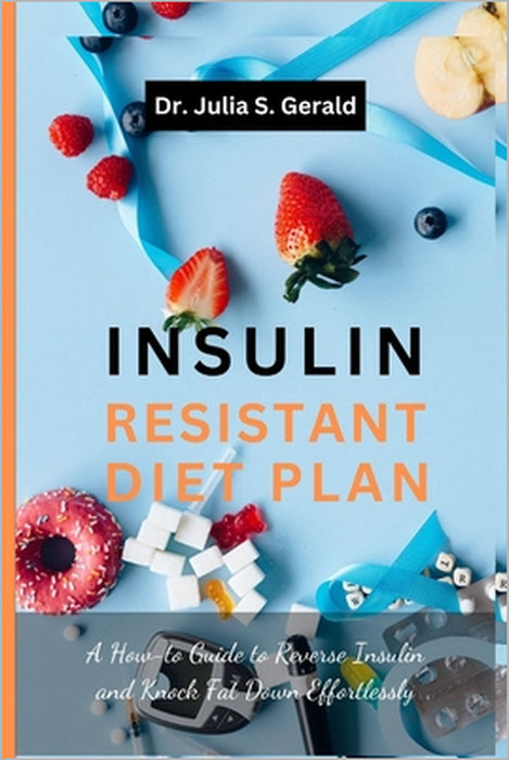 Insulin Resistant Diet: Rebuild Your Health, Mind and Healing by Julia S. Gerald