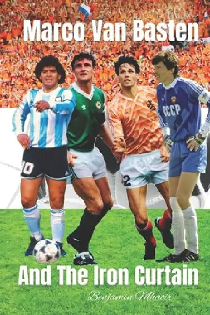 Marco Van Basten and The Iron Curtain by Benjamin Mhaoir