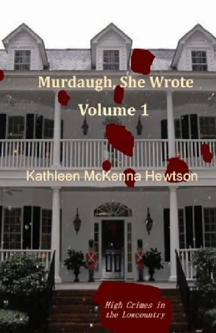 Murdaugh, She Wrote: A tale of High Crimes in the Lowcountry by Kathleen McKenna Hewtson