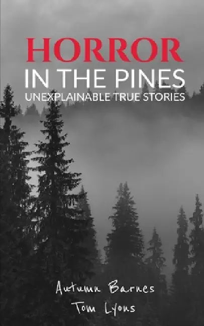 Horror in the Pines: Unexplainable True Stories by Tom Lyons