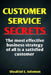 Customer Service Secrets: The Most Effective Business Strategy Of All Is A Satisfied Customer by Shealtiel E. Solomon