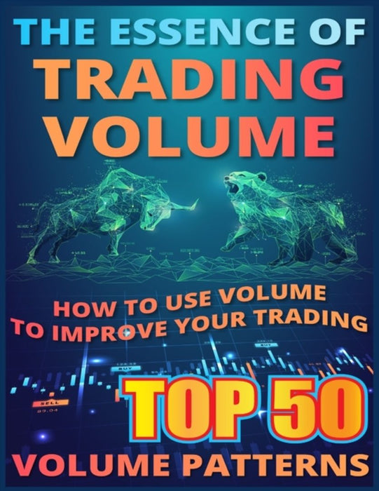 The Essence of Trading Volume: TOP 50 VOLUME PATTERNS by Anh, Tu