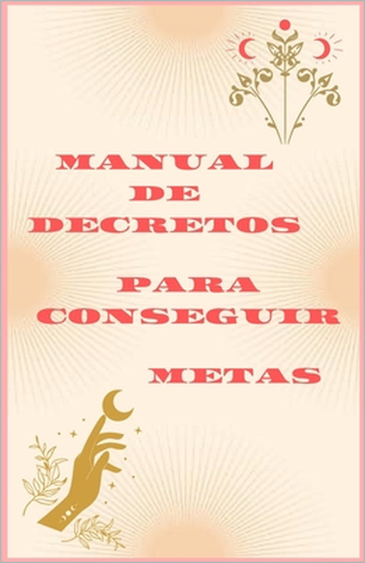 Manual de decretos para conseguir metas by Dana León