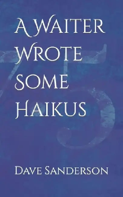 A Waiter Wrote Some Haikus by Dave Sanderson