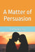 A Matter of Persuasion by Dj Anderson