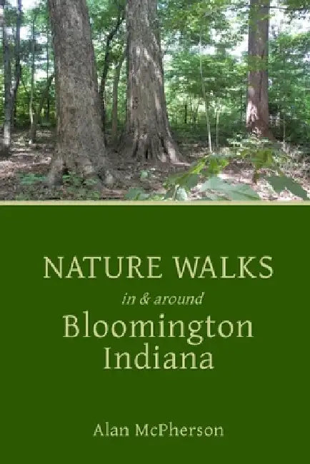 Nature Walks in & around Bloomington Indiana by Alan McPherson