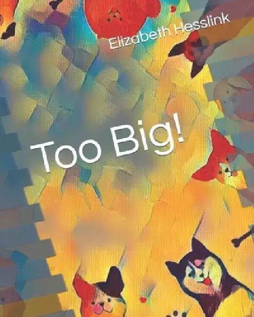 Too Big! by Elizabeth Hesslink