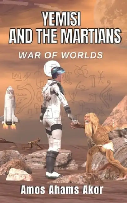 War of Worlds: Yemisi and the Martians by Amos Ahams Akor