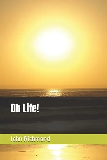 Oh Life! by John Richmond