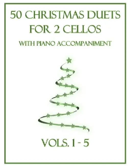 50 Christmas Duets for 2 Cellos with Piano Accompaniment: Vols. 1-5 by B. C. Dockery