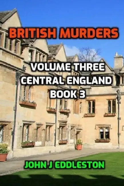 British Murders - Volume Three: Central England Book Three by John J. Eddleston