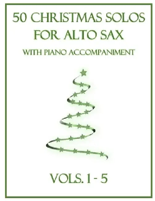 50 Christmas Solos for Alto Sax with Piano Accompaniment: Vols. 1-5 by B. C. Dockery