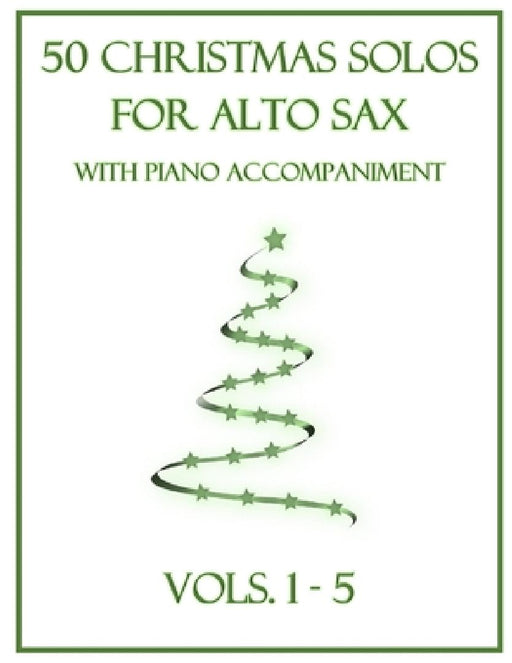 50 Christmas Solos for Alto Sax with Piano Accompaniment: Vols. 1-5 by B. C. Dockery