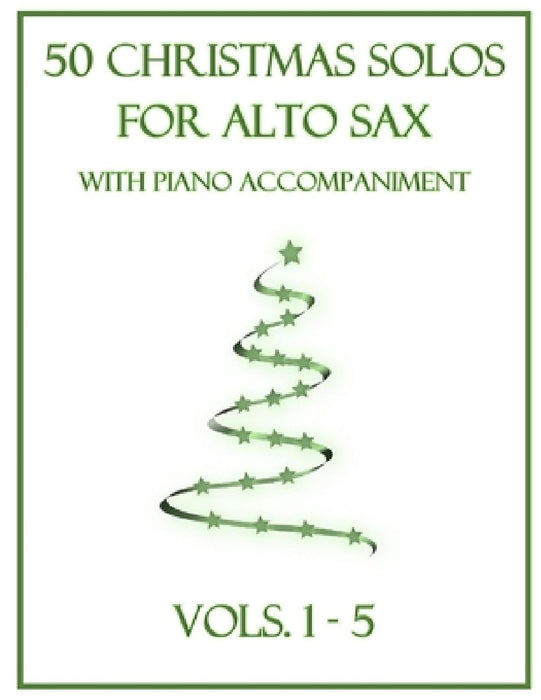 50 Christmas Solos for Alto Sax with Piano Accompaniment: Vols. 1-5 by B. C. Dockery