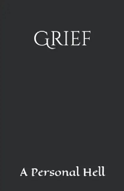 Grief: A Personal Hell by Retha Rossouw