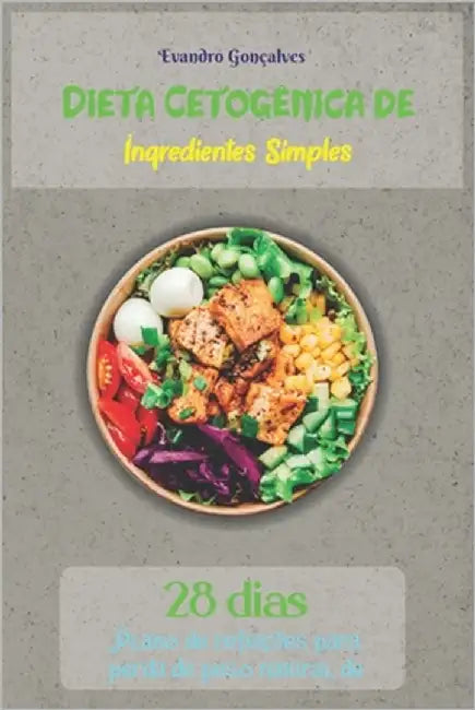 Dieta Cetogênica de Ingredientes Simples: Plano de refeições para perda de peso natural de 28 dias by Gonçalves, Evandro