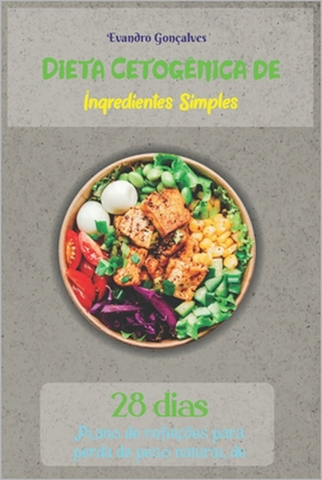 Dieta Cetogênica de Ingredientes Simples: Plano de refeições para perda de peso natural de 28 dias by Evandro Gonçalves