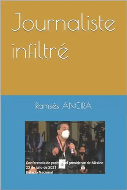 Journaliste infiltré by Ancira, Ramsés