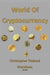 World Of Cryptocurrency by Christopher Thabani Mandawa