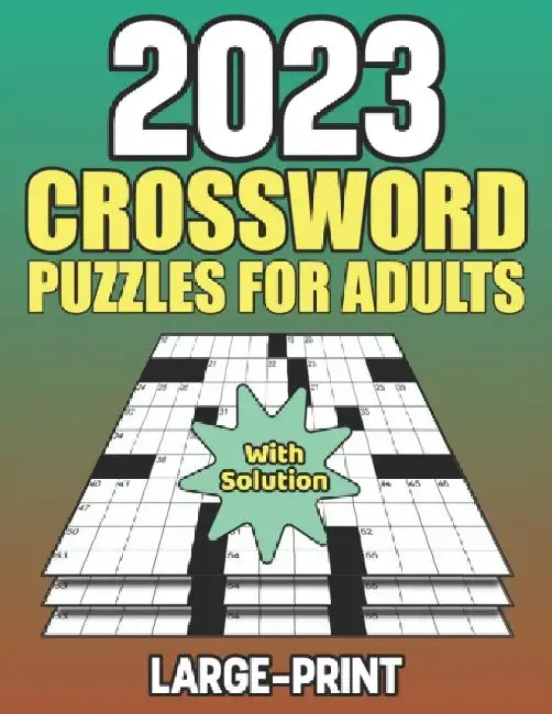 2023 Crossword Puzzles For Adults With Solution: Easy to Hard Crossword Puzzle Book For Puzzle Lover by Marjorie R. Anderson