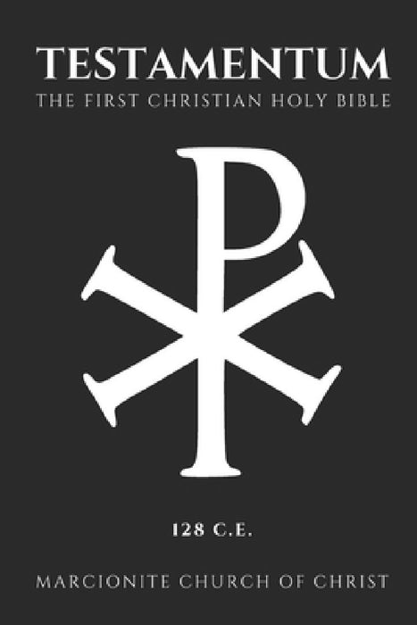 The Testamentum: The First Christian Holy Bible by Marcionite Church Of Christ