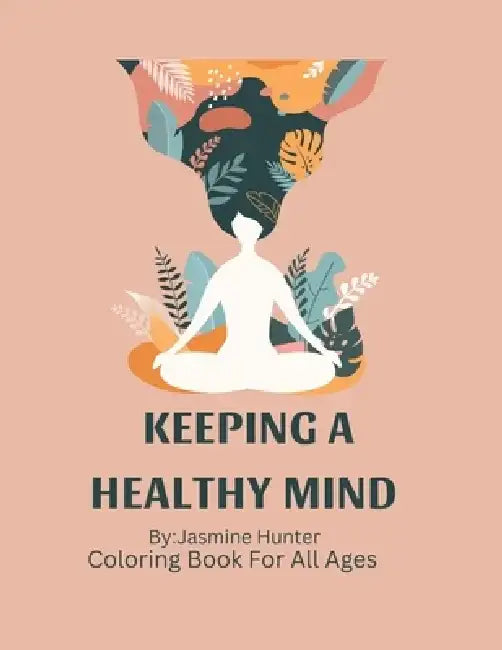 Keeping a Healthy Mind Coloring Book by Jasmine Hunter
