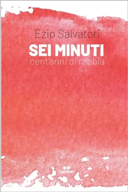SEI Minuti: Cent'anni Di Rabbia by Salvatori, Ezio
