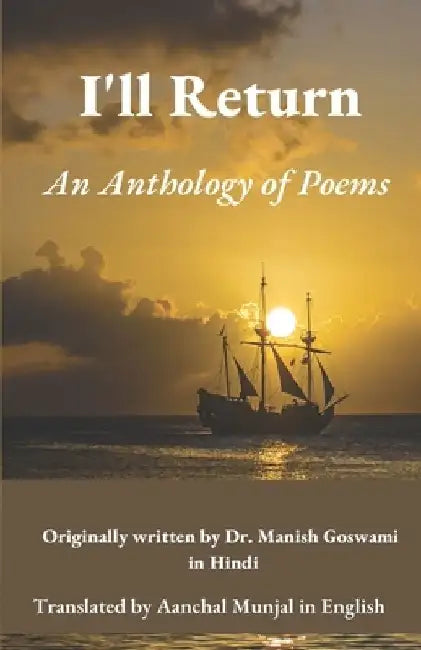 I'll Return: An Anthology of Poems by Manish Goswami