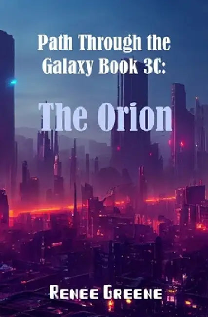 The Orion: Book 3C by Renee Greene