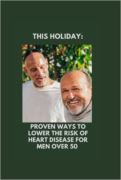 This Holiday: Proven Ways To Lower The Risk of Heart Disease for Men Over 50 by Rachael Philip